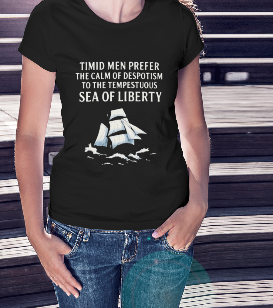 Timid Men Prefer The Calm Of Despotism To The Tempestuous Sea Of Liberty Sailboat T-Shirt