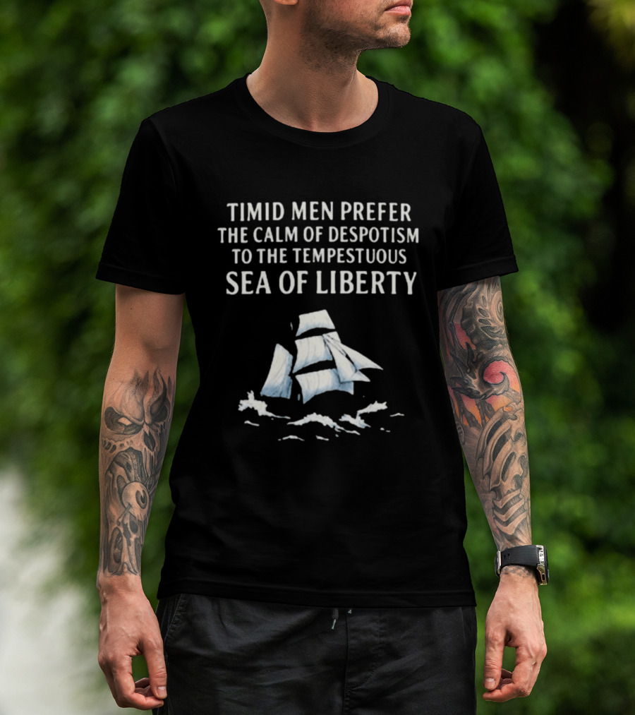Timid Men Prefer The Calm Of Despotism To The Tempestuous Sea Of Liberty Sailboat T-Shirt