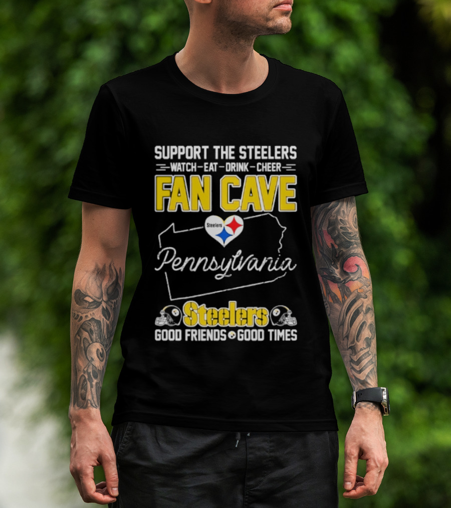 Support The Steelers Fan Cave Pennsylvania Steelers Good Friends Good Times T-Shirt