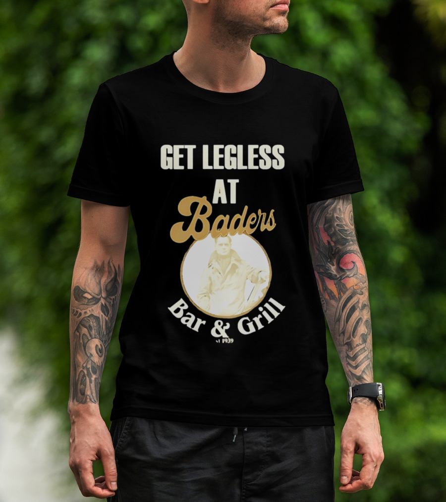 Get Legless At Baders Bar And Grill Est 1939 T-Shirt