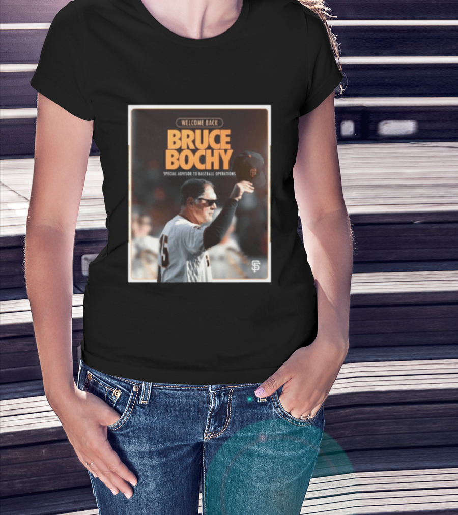 San Francisco Giants Welcome Back Bruce Bochy Special Advisor To Baseball Operations T-Shirt