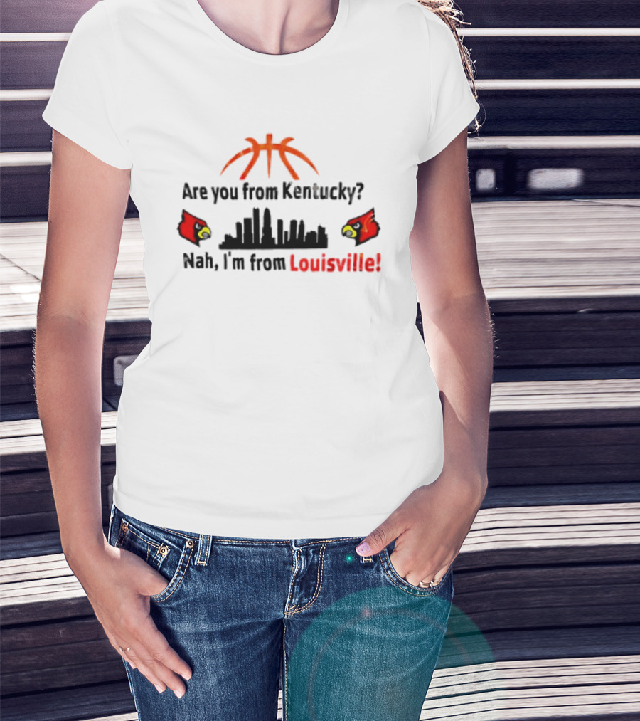 Are You From Kentucky Nah I'm From Louisville Basketball Skyline Cardinals T-Shirt