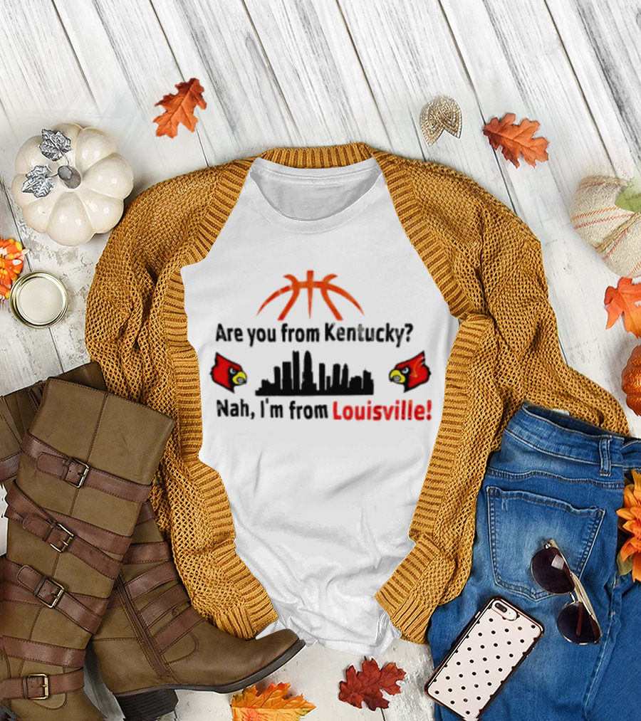 Are You From Kentucky Nah I'm From Louisville Basketball Skyline Cardinals T-Shirt