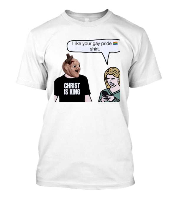 Christ Is King I Like Your Gay Pride T-Shirt