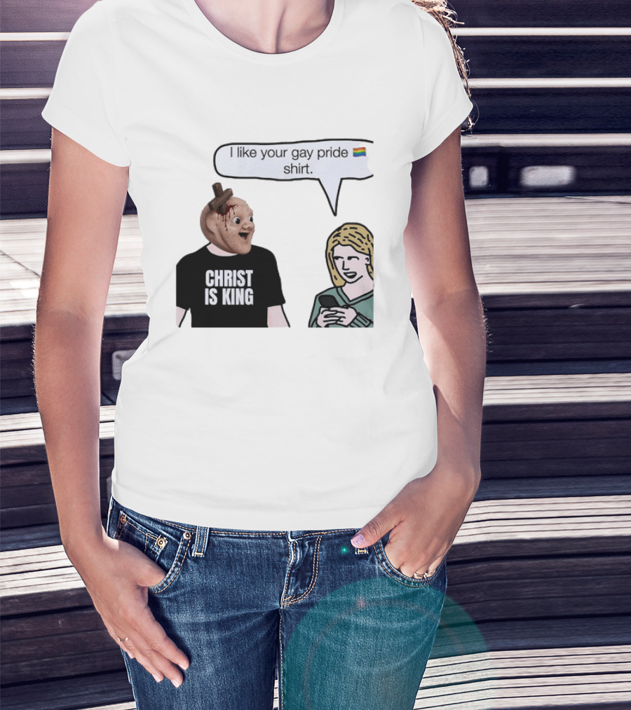 Christ Is King I Like Your Gay Pride T-Shirt