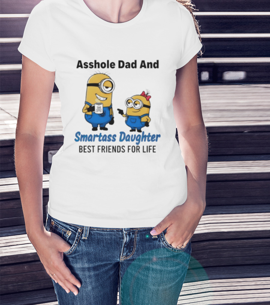 Asshole Dad And Smartass Daughter Best Friends For Life Minion T-Shirt