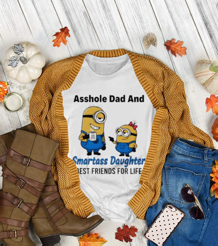 Asshole Dad And Smartass Daughter Best Friends For Life Minion T-Shirt