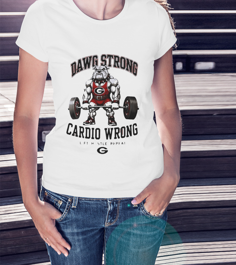 Dawg Strong Cardio Wrong Georgia Bulldogs Lift Hustle Repeat Fitness Motivation T-Shirt