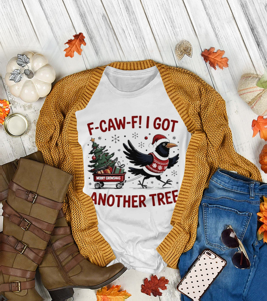 F Caw F I Got Another Tree Merry Christmas Crow And Wagon T-Shirt