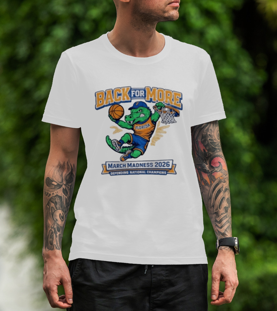 Back For More Florida March Madness 2026 Defending National Champions Basketball Gator T-Shirt
