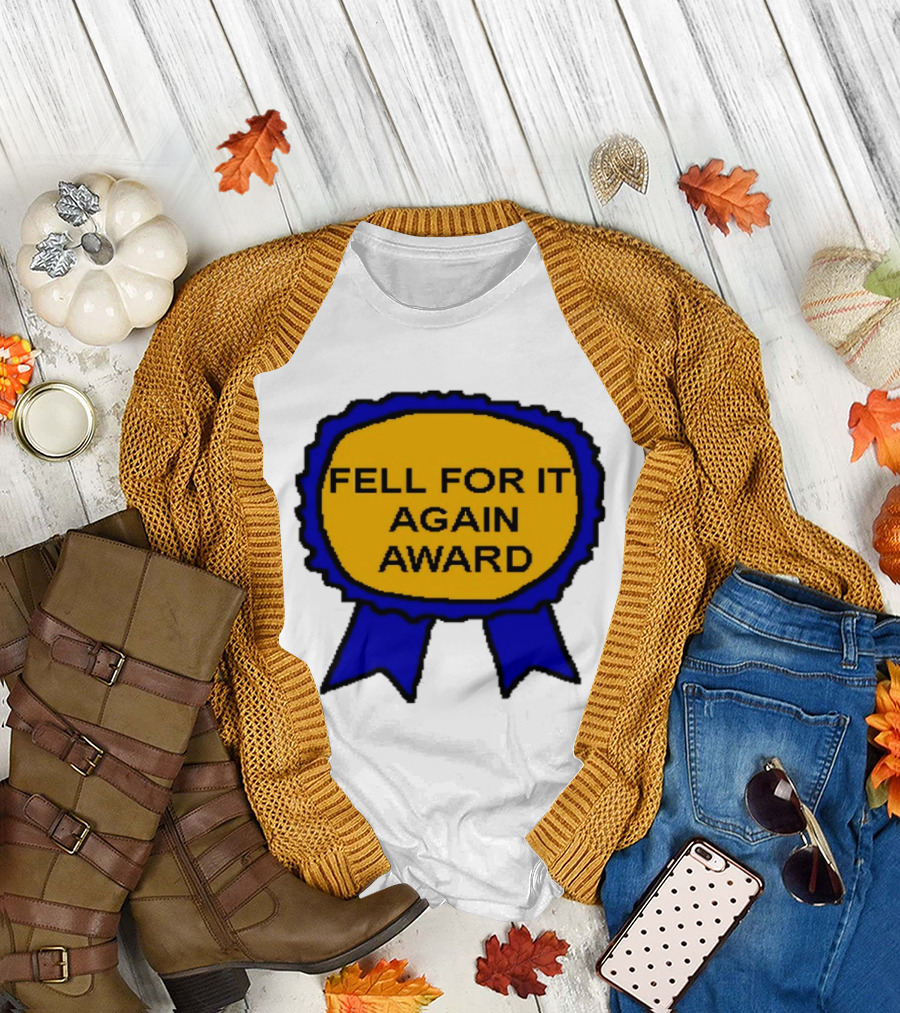 Fell For It Again Award Ribbon T-Shirt