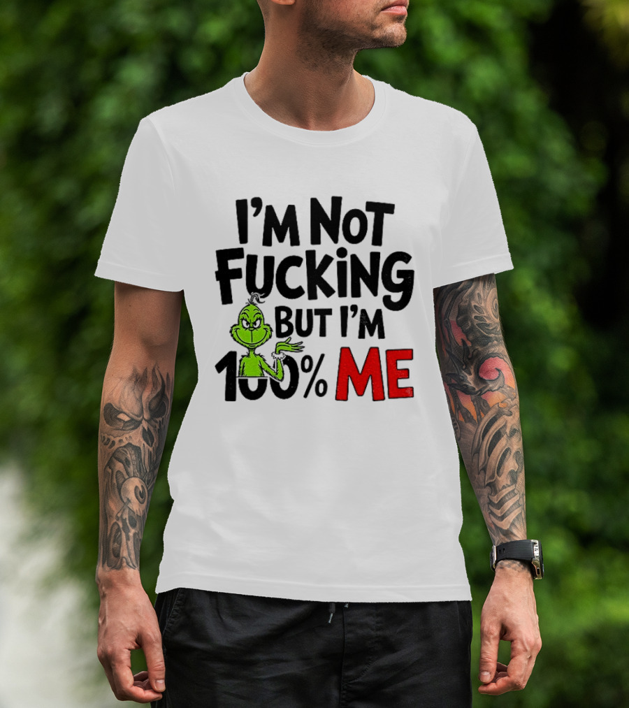 Gjedarxv Grinch I'm Not Fucking But I'm 100% Me Merry Christmas T-Shirt