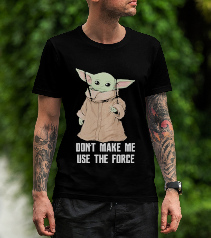Baby Yoda The Mandalorian The Child Don't Make Me Use The Force T-Shirt