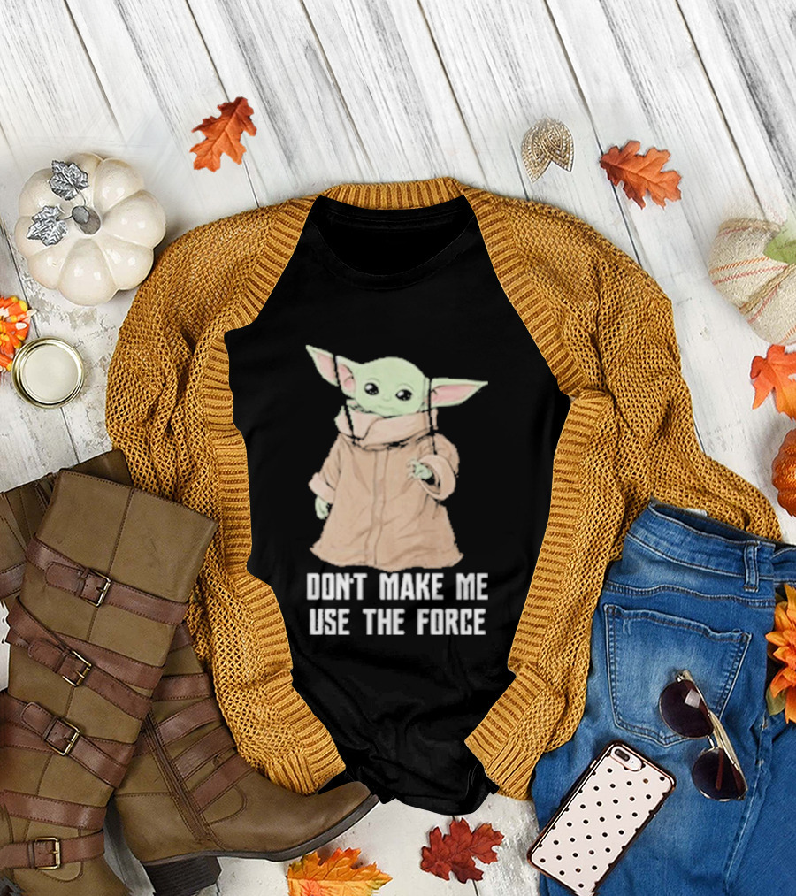 Baby Yoda The Mandalorian The Child Don't Make Me Use The Force T-Shirt