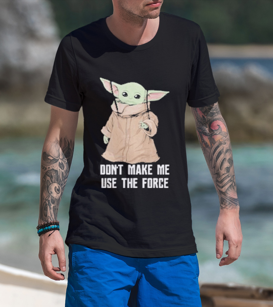 Baby Yoda The Mandalorian The Child Don't Make Me Use The Force T-Shirt