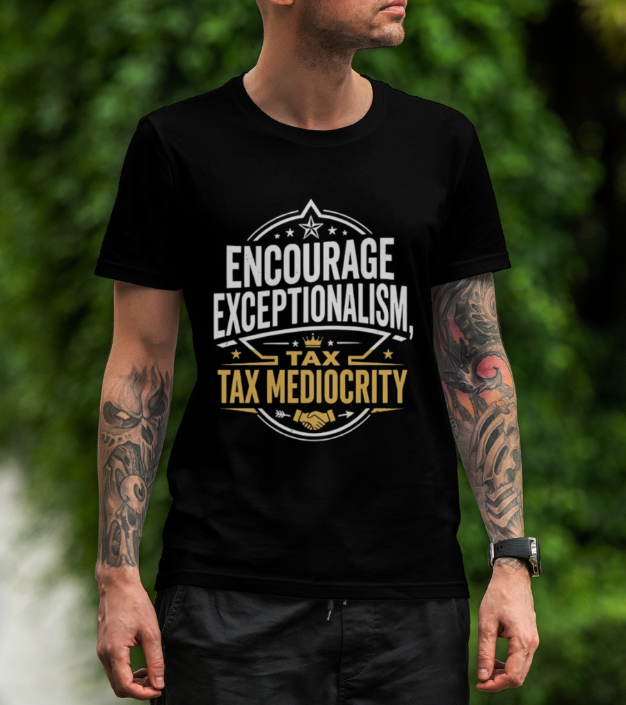 Encourage Exceptionalism Tax Tax Mediocrity Star Crown Handshake T-Shirt