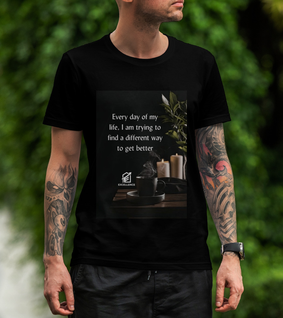 Every Day Of My Life I Am Trying To Find A Different Way To Get Better Excellence Candles Coffee Plant T-Shirt