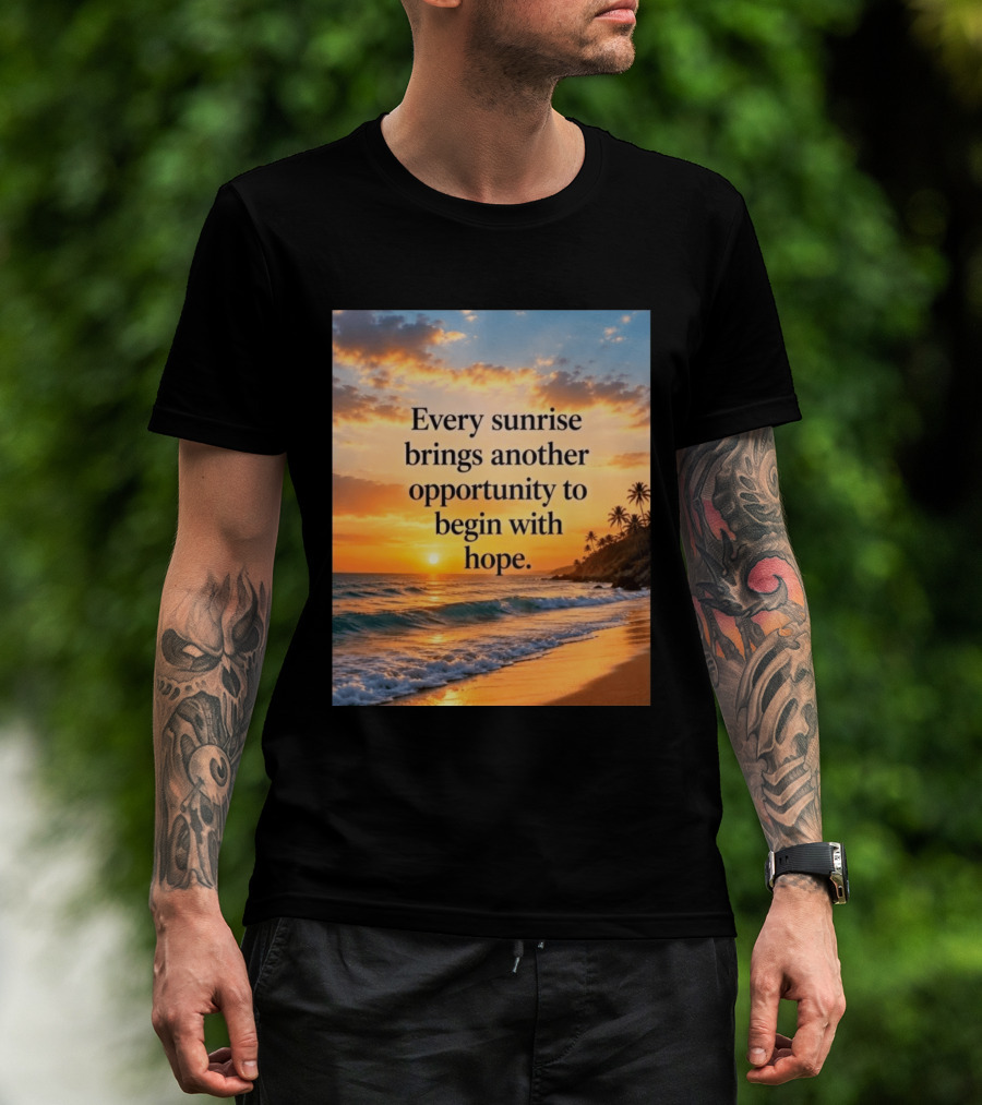 Every Sunrise Brings Another Opportunity To Begin With Hope Scenic Beach View T-Shirt