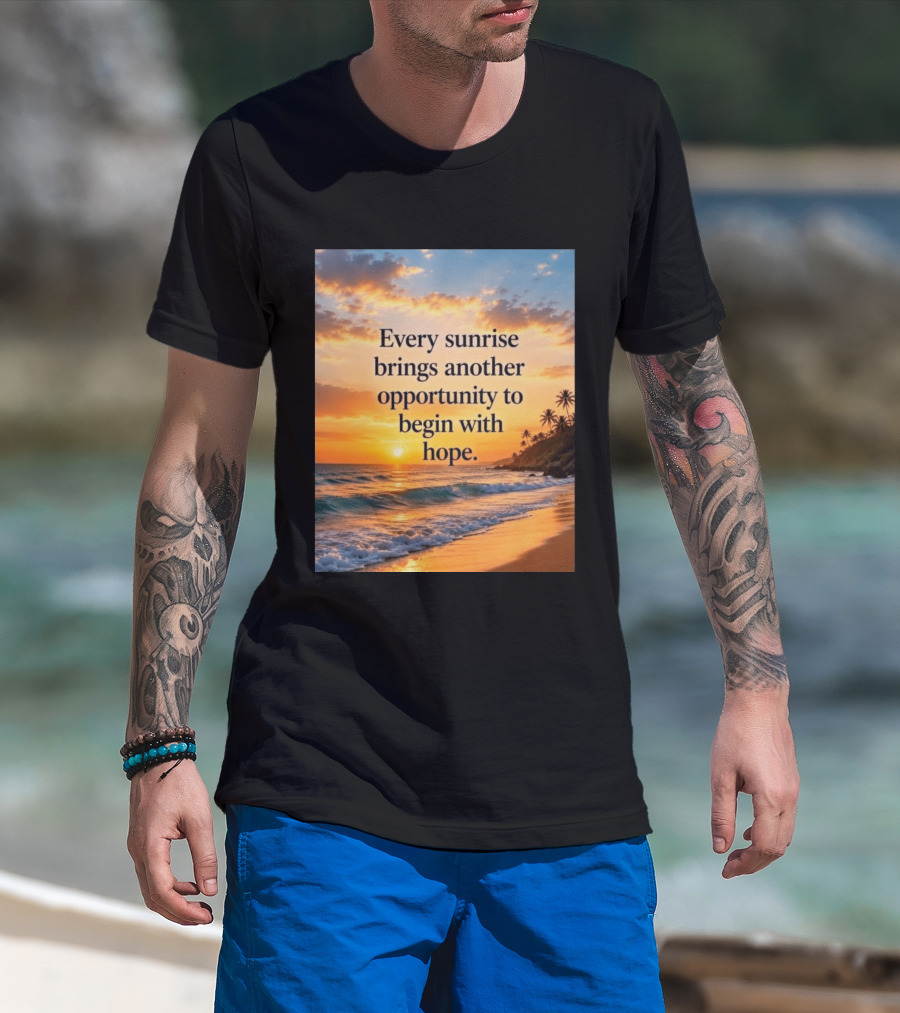 Every Sunrise Brings Another Opportunity To Begin With Hope Scenic Beach View T-Shirt