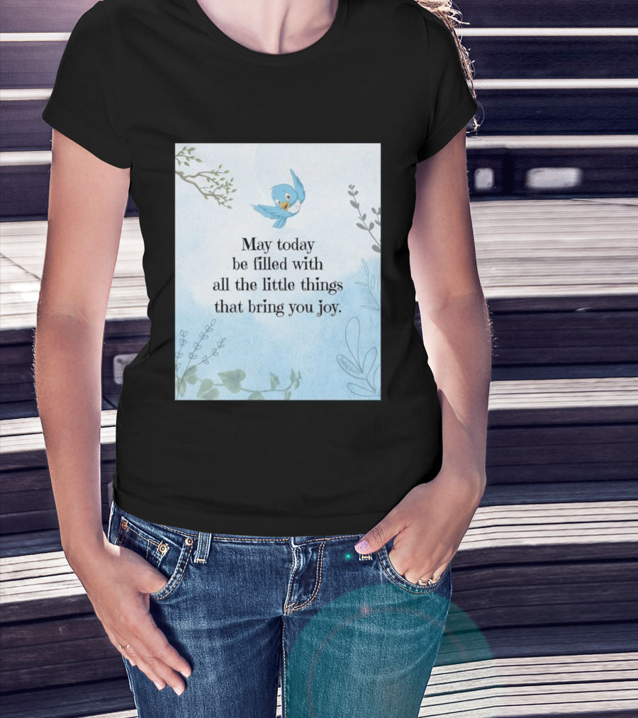 May Today Be Filled With All The Little Things That Bring You Joy Bluebird And Branches T-Shirt