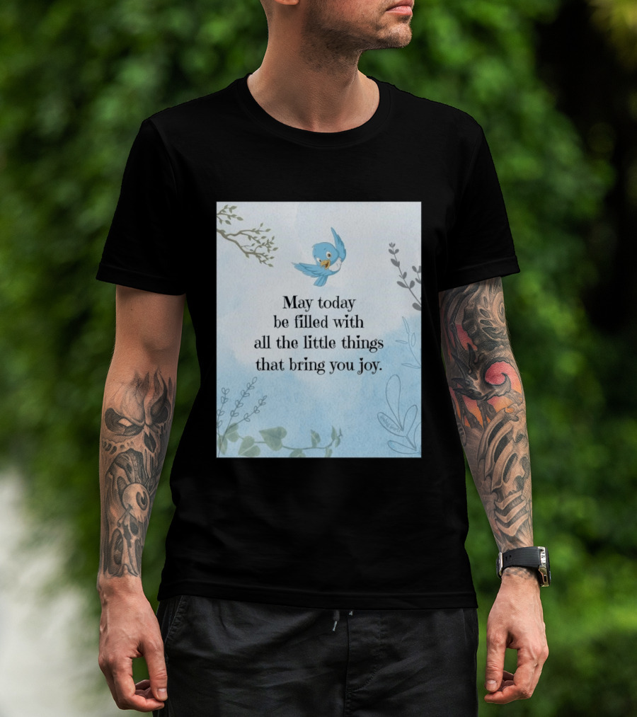 May Today Be Filled With All The Little Things That Bring You Joy Bluebird And Branches T-Shirt