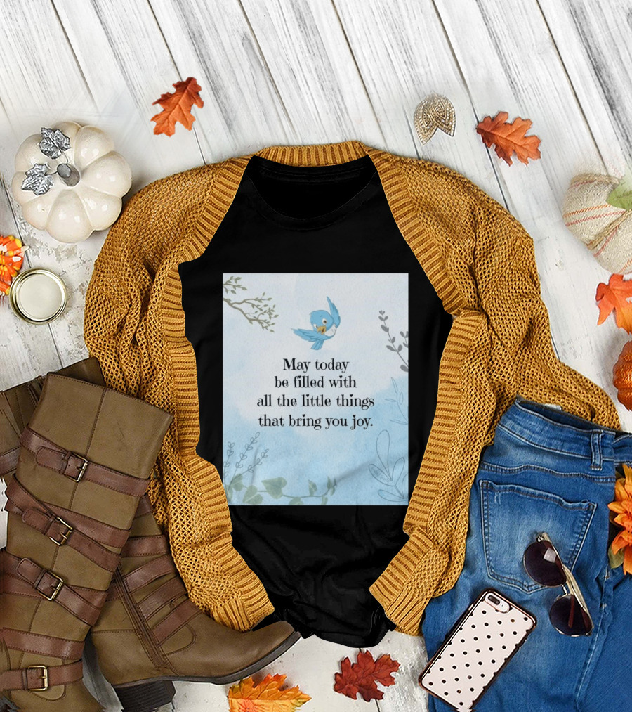 May Today Be Filled With All The Little Things That Bring You Joy Bluebird And Branches T-Shirt