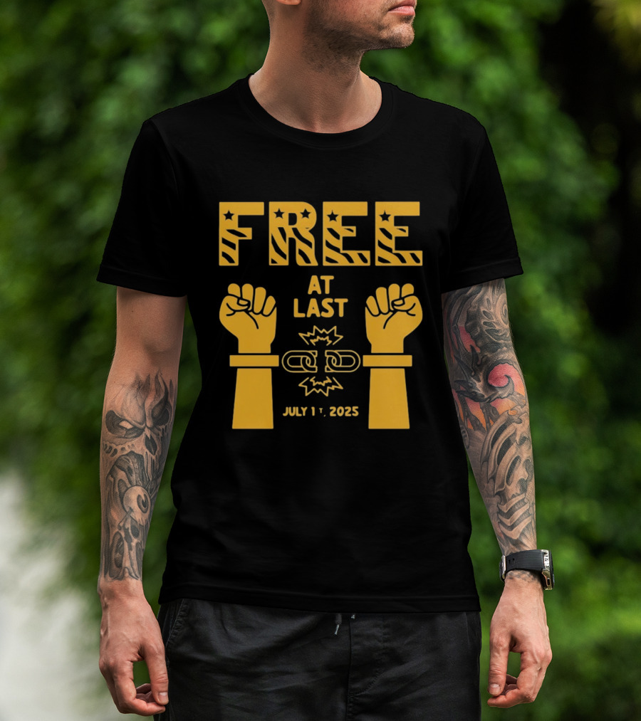 Free At Last July 1st 2025 Breaking Chains Freedom Liberation T-Shirt