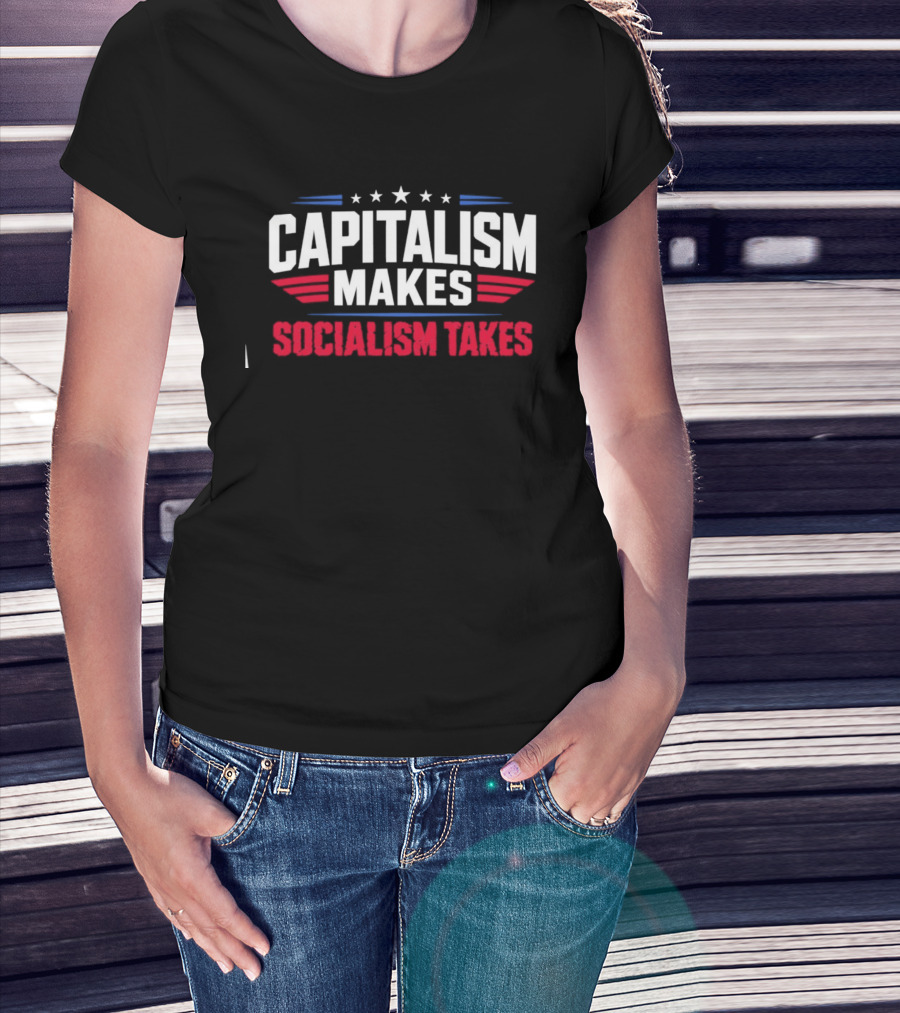 Capitalism Makes Socialism Takes Political Stars Red White Blue T-Shirt
