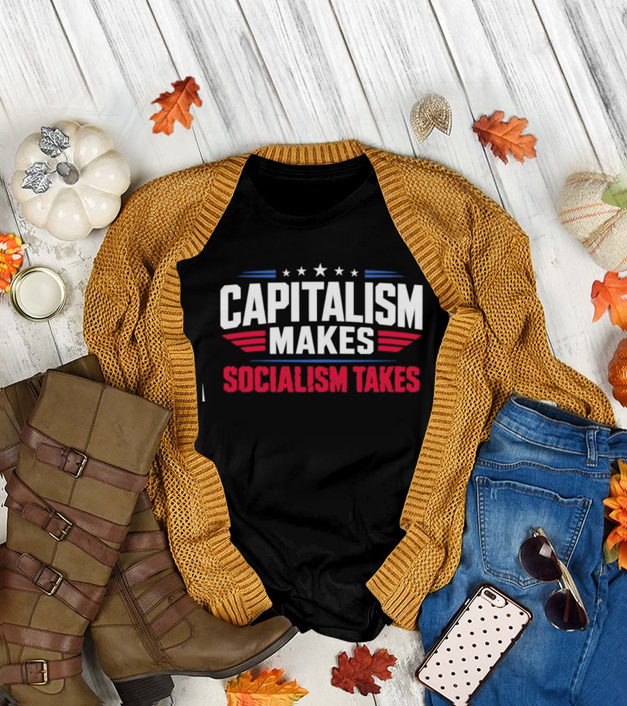 Capitalism Makes Socialism Takes Political Stars Red White Blue T-Shirt