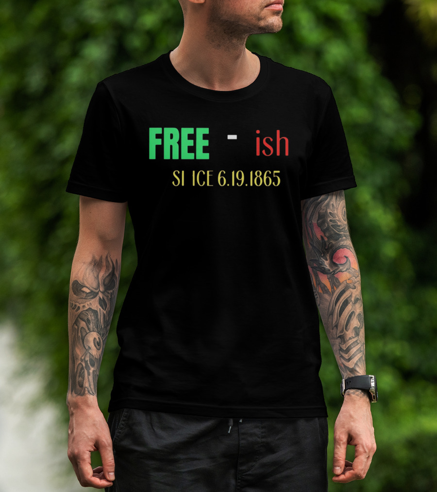Free Ish Since 6.19.1865 T-Shirt