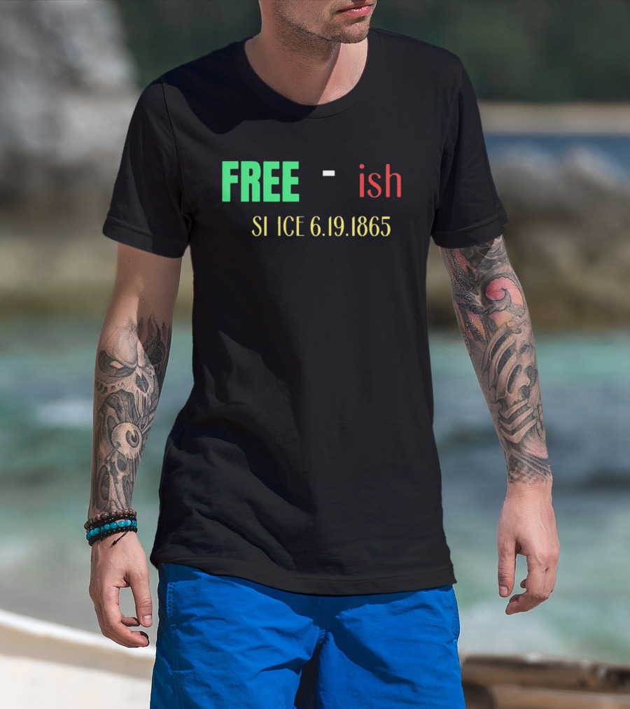 Free Ish Since 6.19.1865 T-Shirt