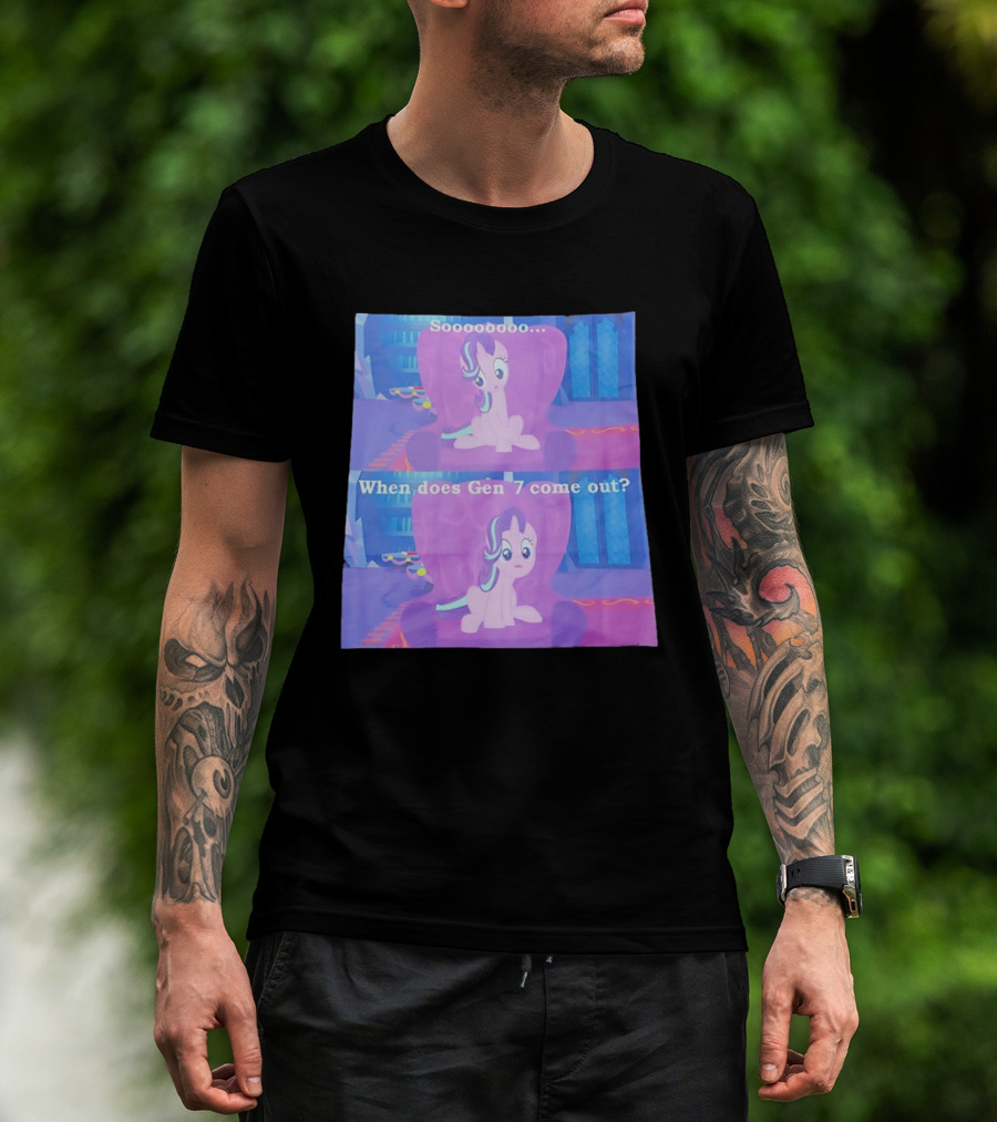 Sooooooo When Does Gen 7 Come Out Starlight Glimmer T-Shirt