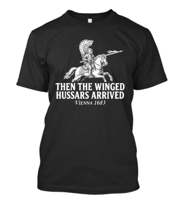 Then The Winged Hussars Arrived Vienna 1683 Classic Battle T-Shirt