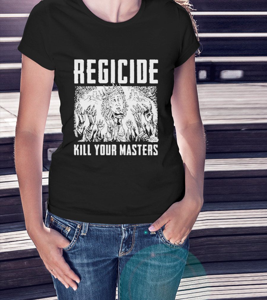 Regicide Kill Your Masters T-Shirt