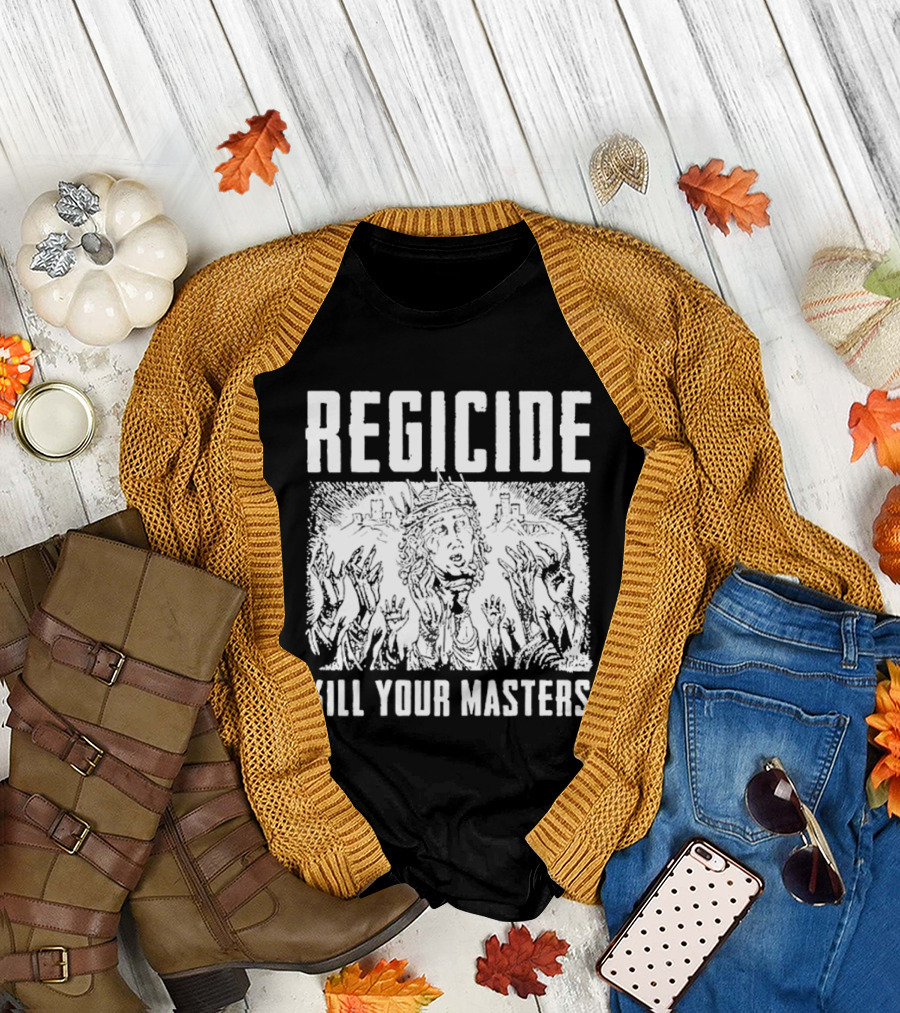 Regicide Kill Your Masters T-Shirt