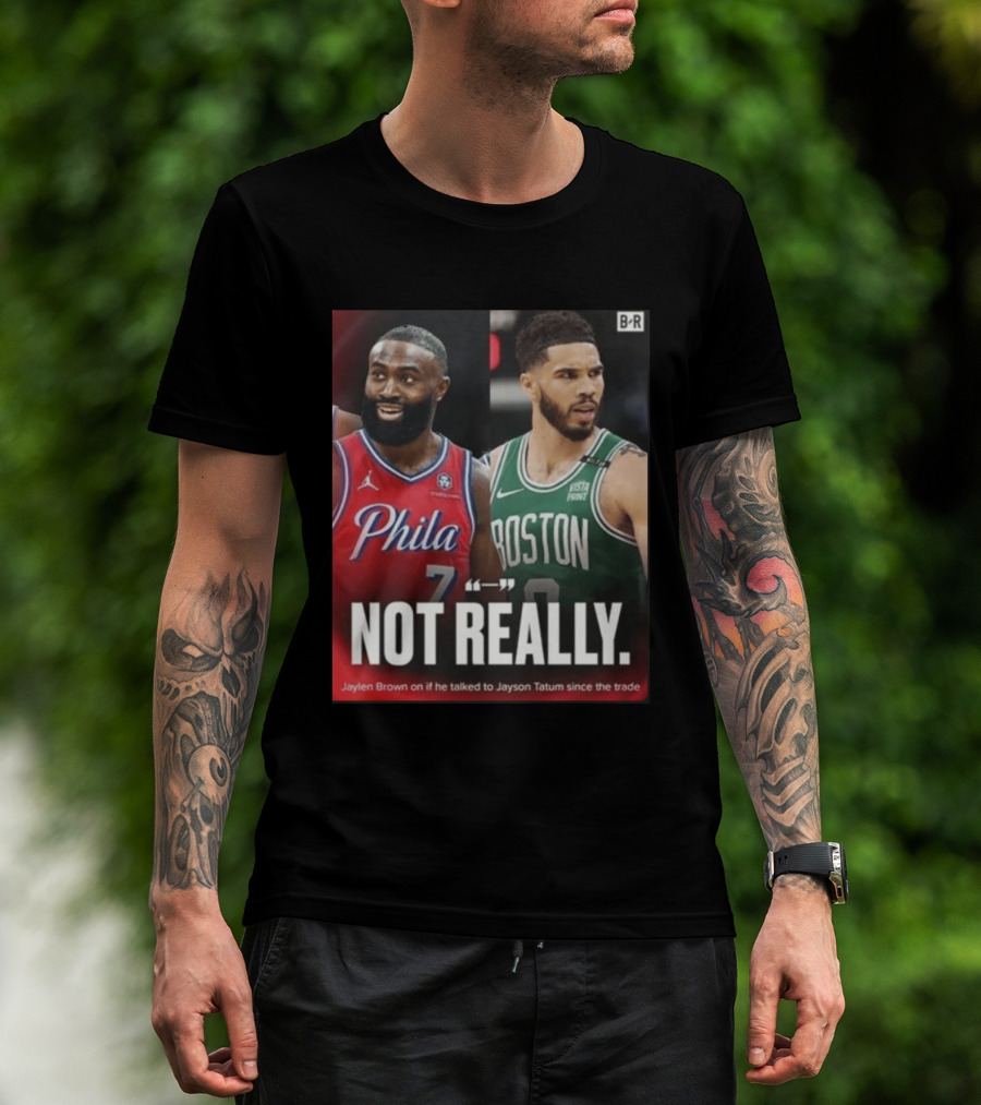 Jaylen Brown "Not Really" Philadelphia Boston Rivalry Trade Talk With Jayson Tatum T-Shirt