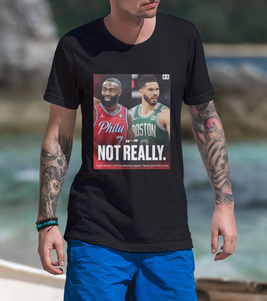 Jaylen Brown "Not Really" Philadelphia Boston Rivalry Trade Talk With Jayson Tatum T-Shirt