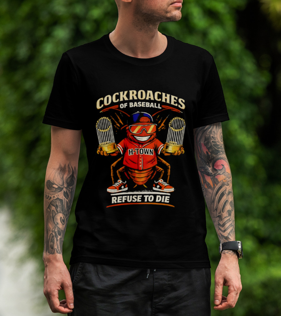 H Town Cockroaches Of Baseball Refuse To Die T-Shirt