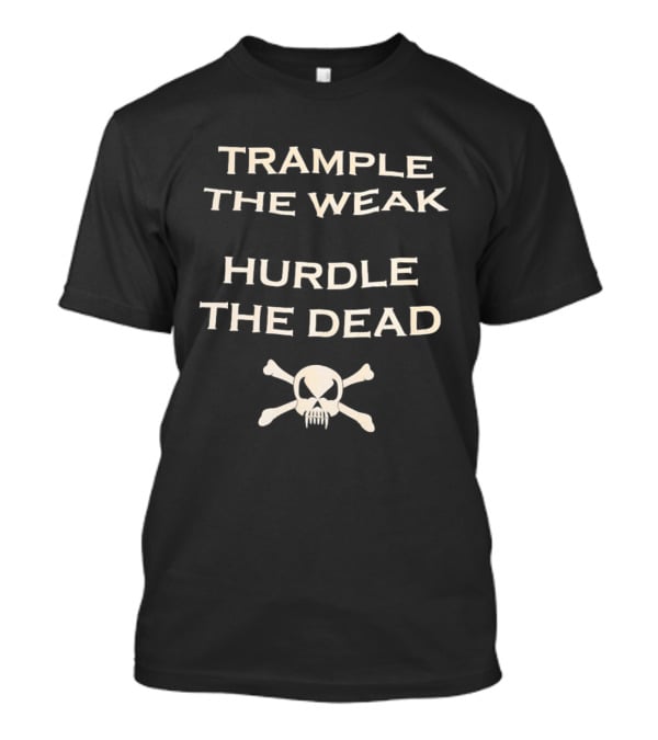Trample The Weak Hurdle The Dead Distressed Skull Crossbones T-Shirt