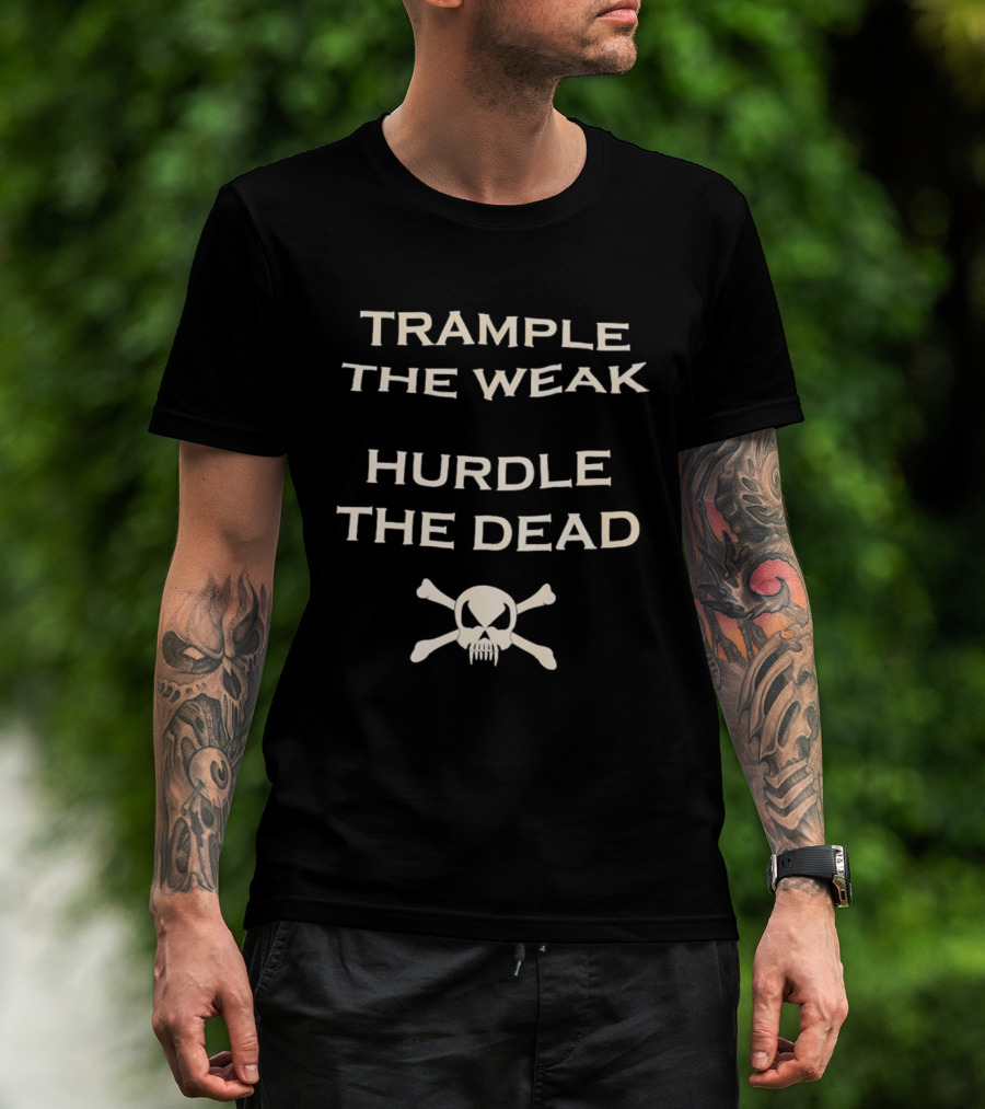 Trample The Weak Hurdle The Dead Distressed Skull Crossbones T-Shirt