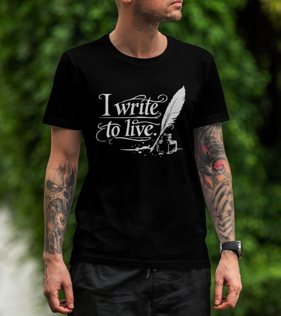 I Write To Live Quill And Inkwell Writer T-Shirt