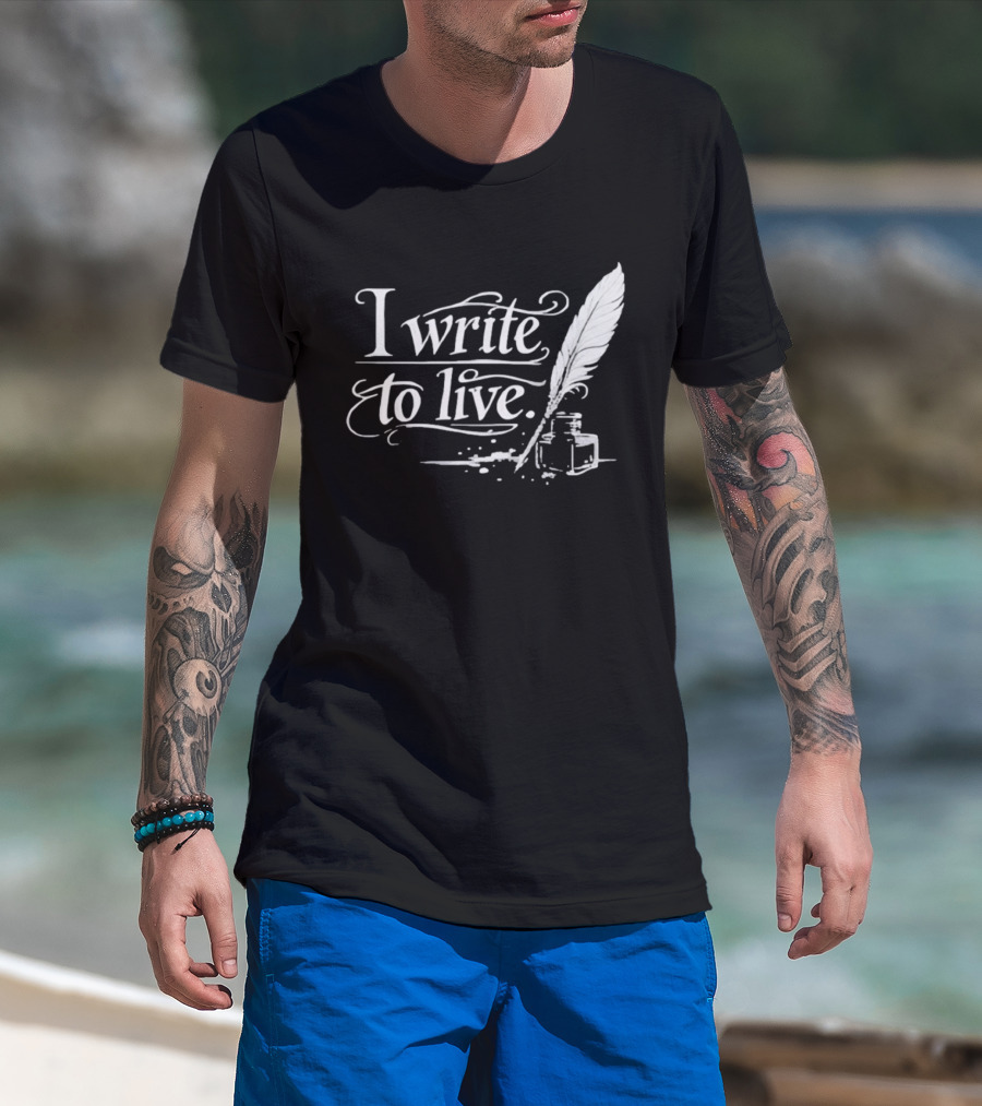 I Write To Live Quill And Inkwell Writer T-Shirt