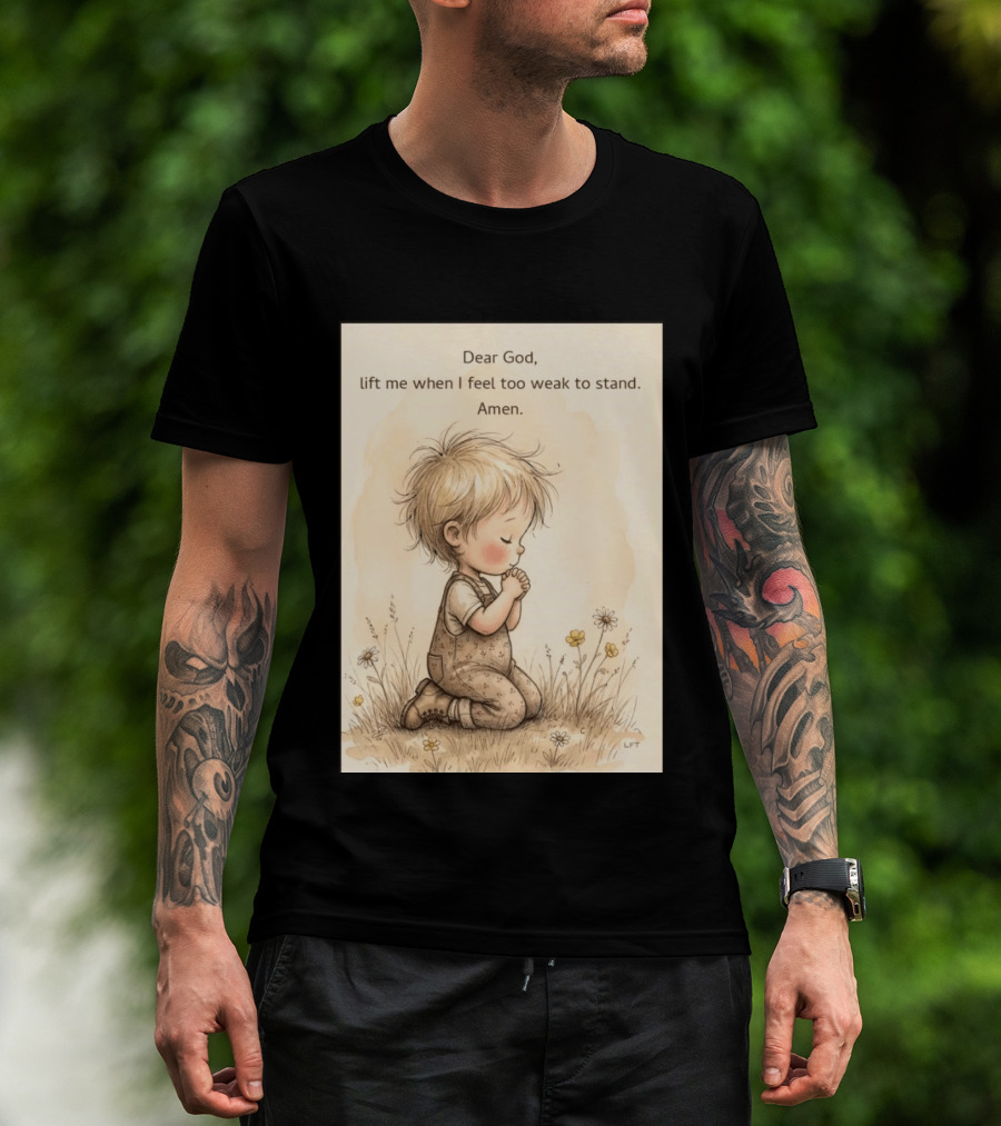 Dear God Lift Me When I Feel Too Weak To Stand Amen Kneeling Child Prayer Floral Field T-Shirt
