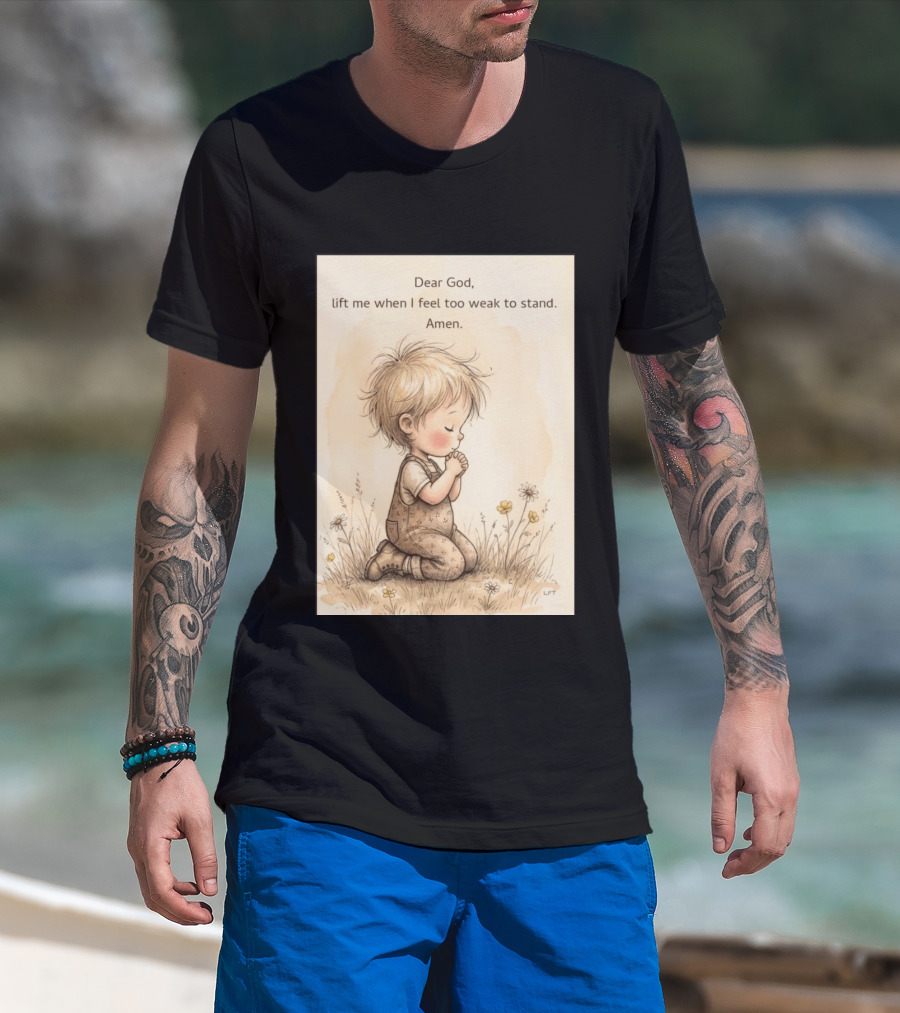 Dear God Lift Me When I Feel Too Weak To Stand Amen Kneeling Child Prayer Floral Field T-Shirt