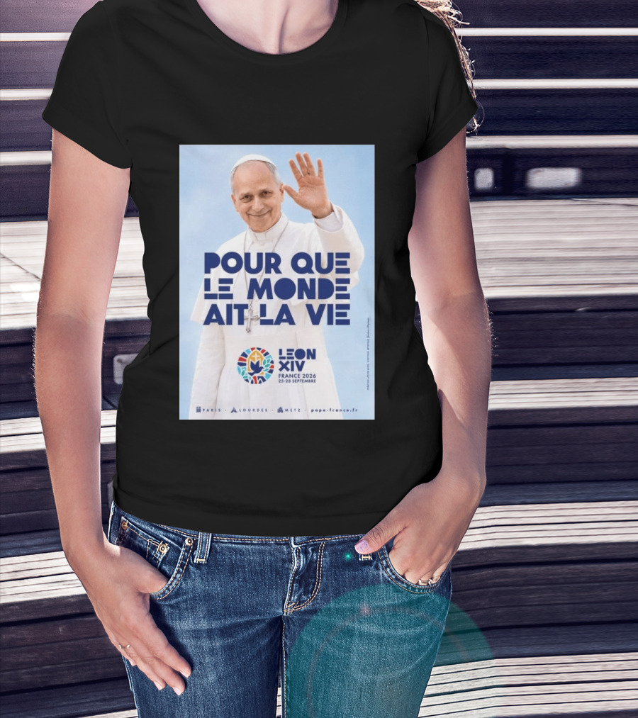 Pope Leo XIV France 2026 Pour Que Le Monde Ait La Vie Paris Lourdes Metz September 25 28 T-Shirt