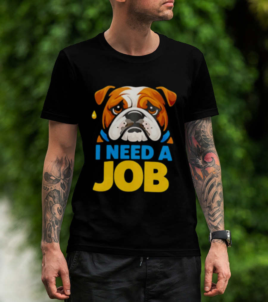 Sad Bulldog I Need A Job Cute Cartoon Bulldog Image T-Shirt