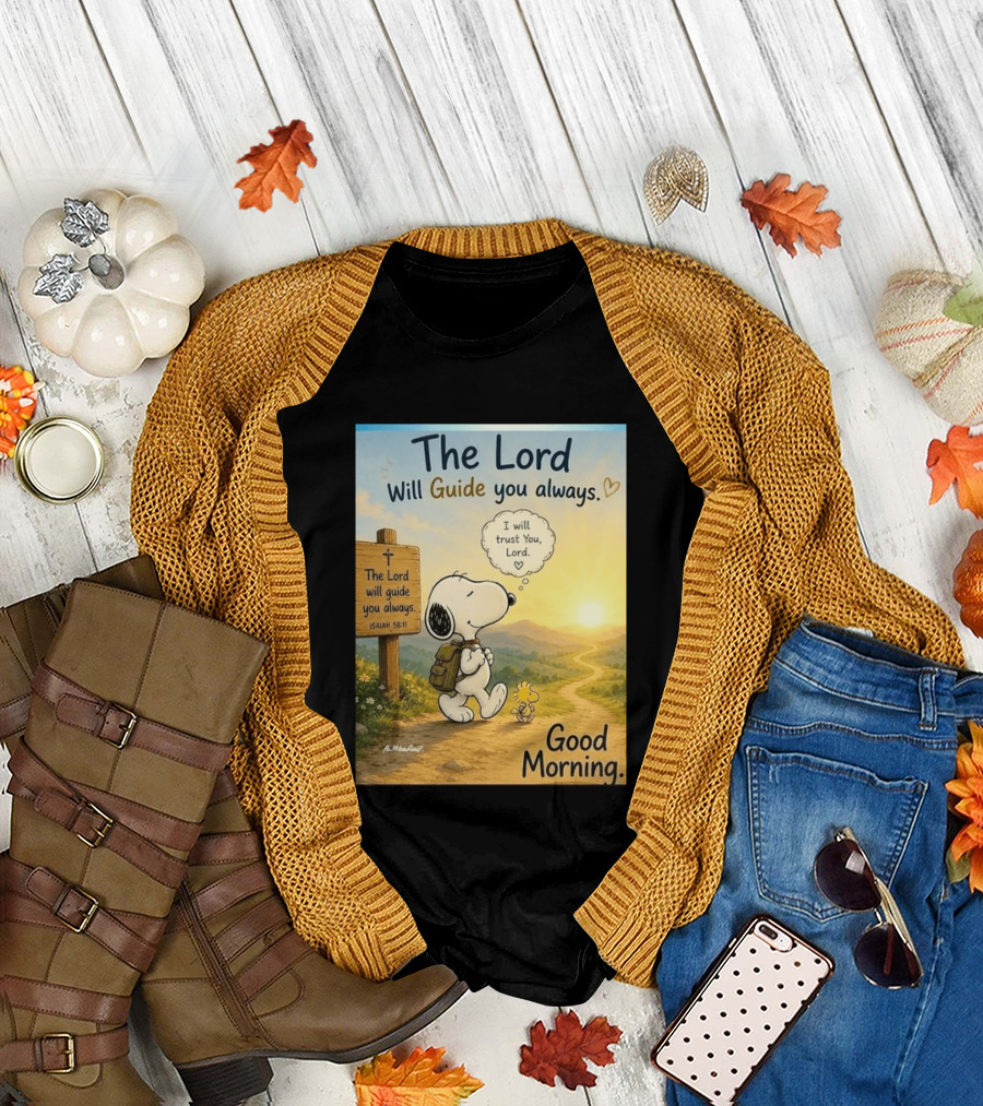 Snoopy The Lord Will Guide You Always Isaiah 58:11 Good Morning I Will Trust You Lord T-Shirt