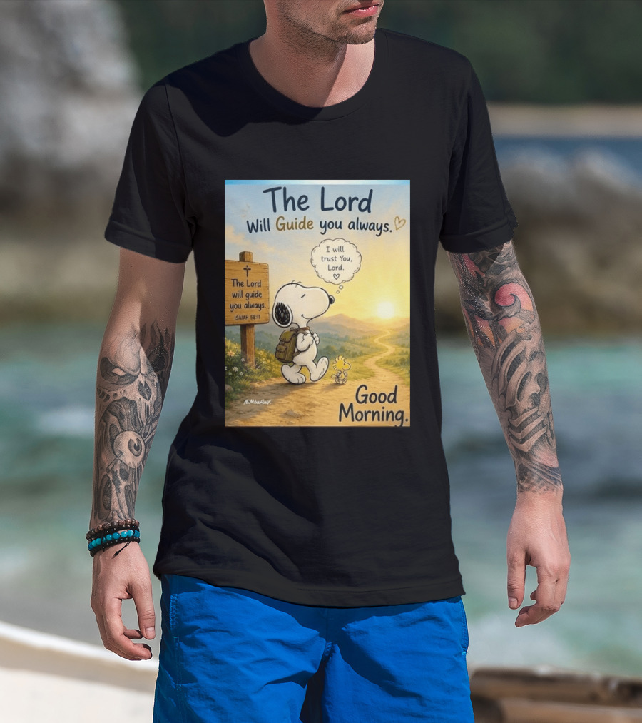 Snoopy The Lord Will Guide You Always Isaiah 58:11 Good Morning I Will Trust You Lord T-Shirt