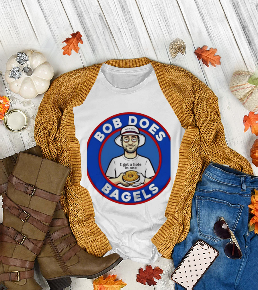 Bob Does Bagels I Got A Hole In One Have A Bagel T-Shirt