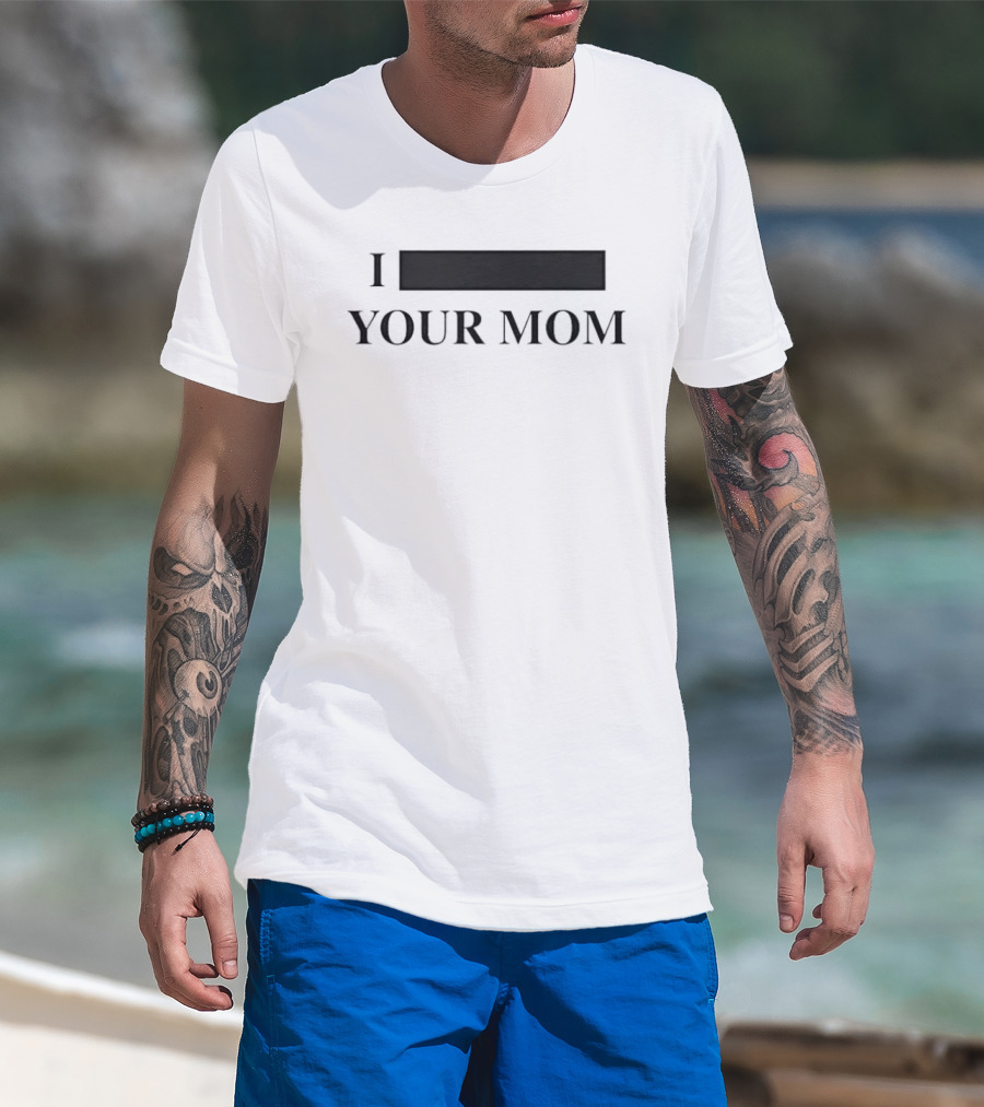 I Custom Your Mom Personalize Custom T-Shirt